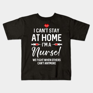 I Can_t Stay At Home I_m A Nurse Gift Kids T-Shirt